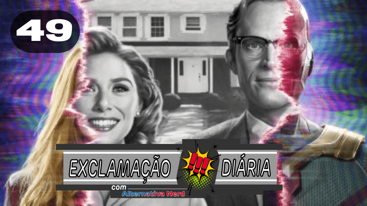Exclamação Diária 49 | WandaVision ganha data de estreia para janeiro de 2021!