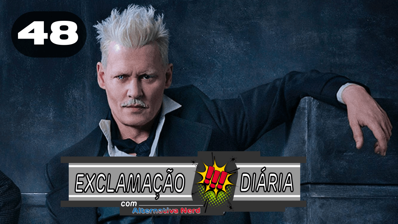 Exclamação Diária 48 | Johnny Depp perde papel de Grindelwald em Animais Fantásticos!