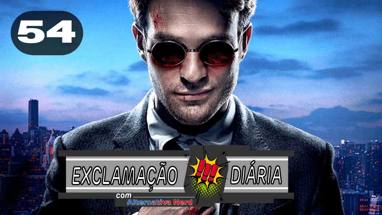 Exclamação Diária 54 | Direitos da série do Demolidor retornam para a Marvel!