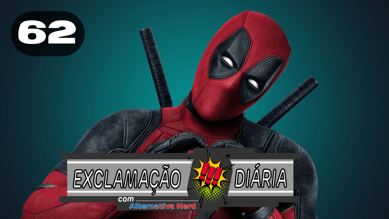 Exclamação Diária 62 | Deadpool 3 faz parte do MCU!