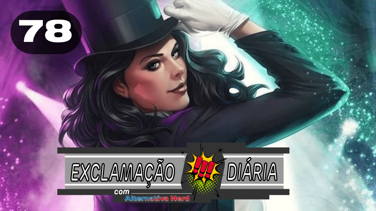 Exclamação Diária 78 | Zatanna e Batgirl podem ganhar novas produções para o HBO Max!?