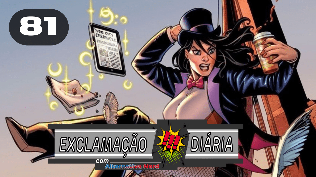 Exclamação Diária 81 | Anunciado filme em live-action da Zatanna!
