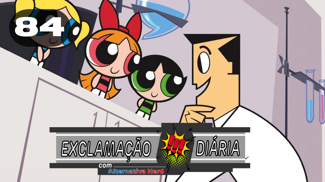 Exclamação Diária 84 | Revelado atores de Prof Utônio e Macaco Louco no live-action Powepuff