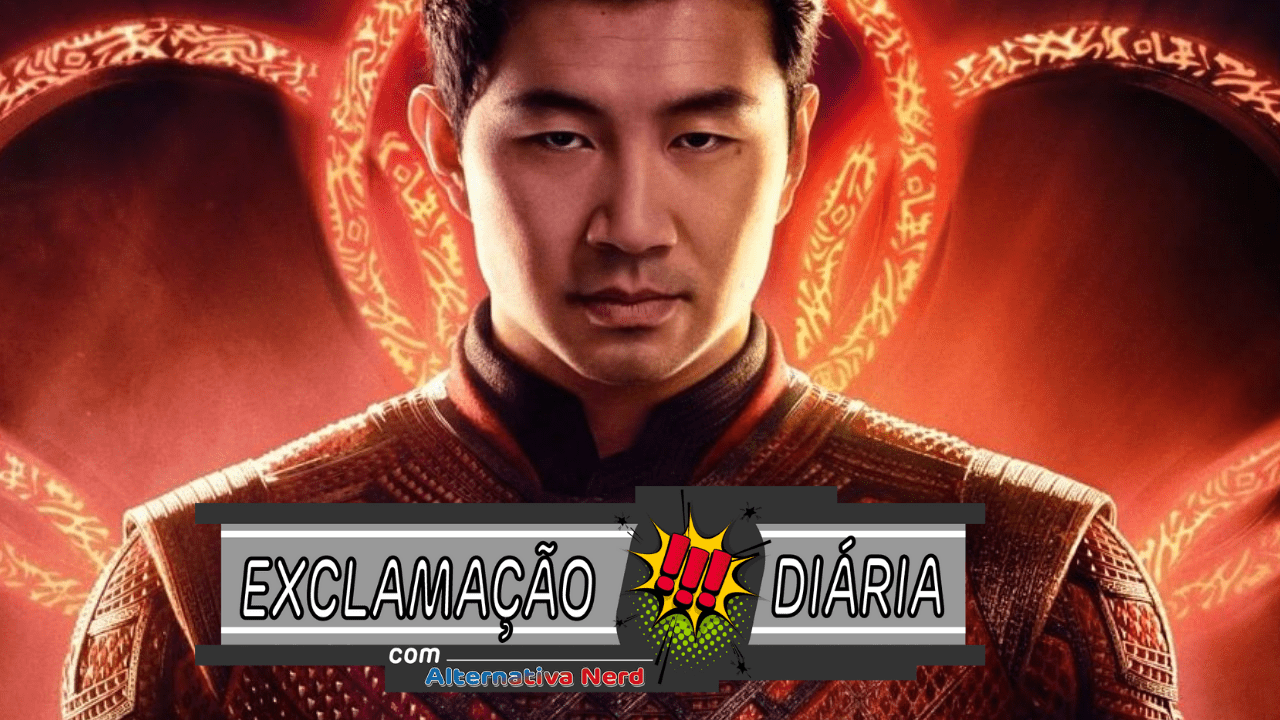 Exclamação Diária | Shang-Chi e a Lenda dos Dez Anéis ganha trailer inédito!