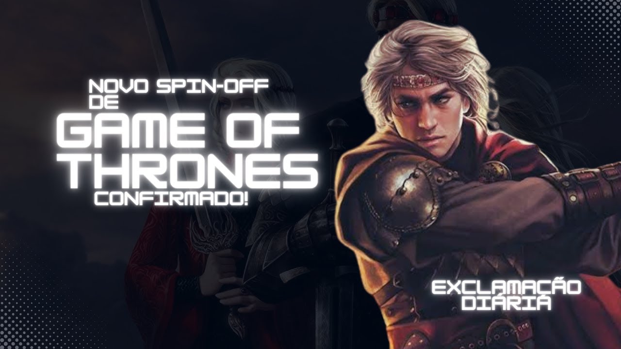 Exclamação Diária | Novo spin-off de Game of Thrones confirmado!
