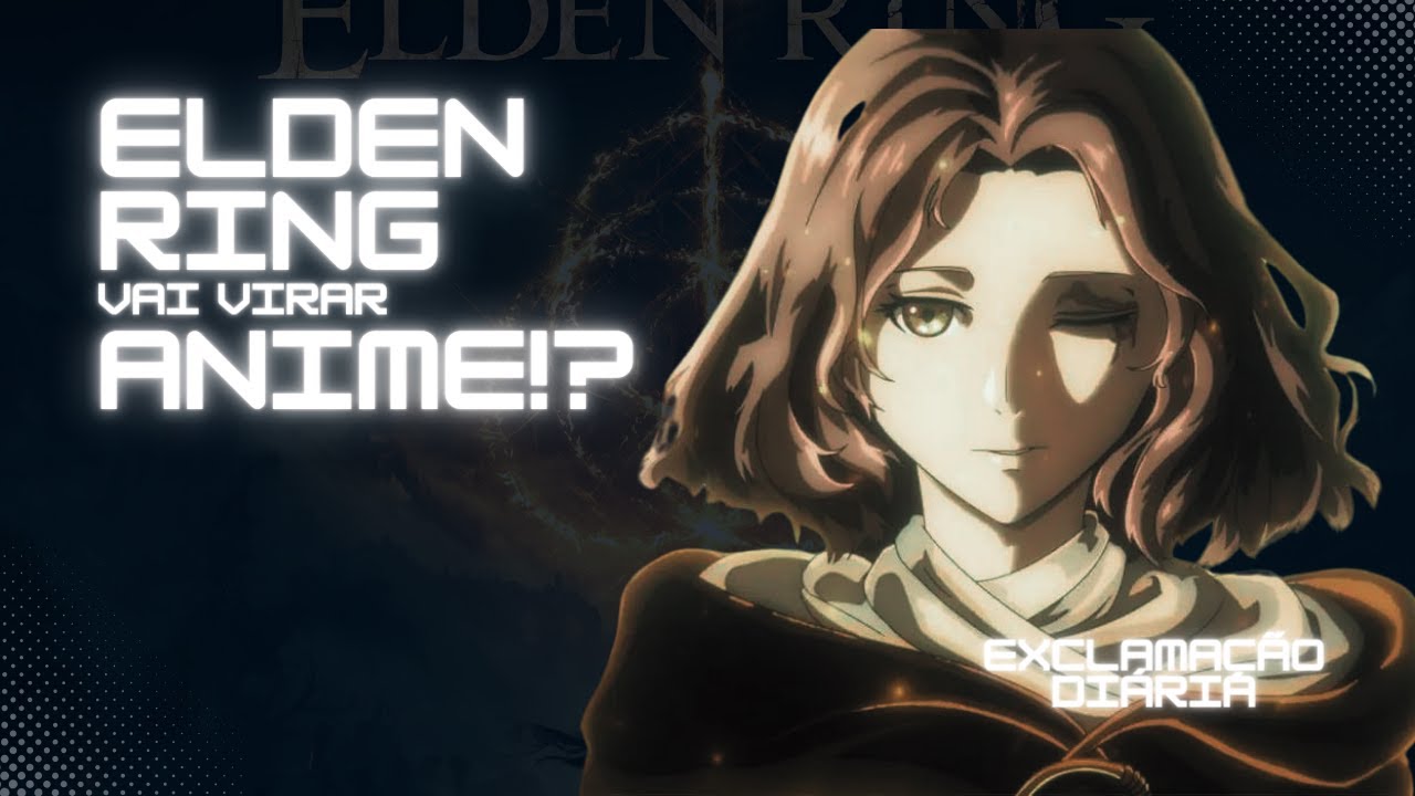 Exclamação Diária | Elden Ring vai virar anime!?