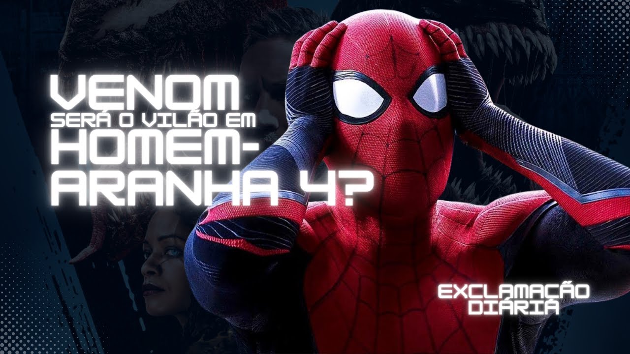 Exclamação Diária | Venom será o vilão de Homem-Aranha 4!?