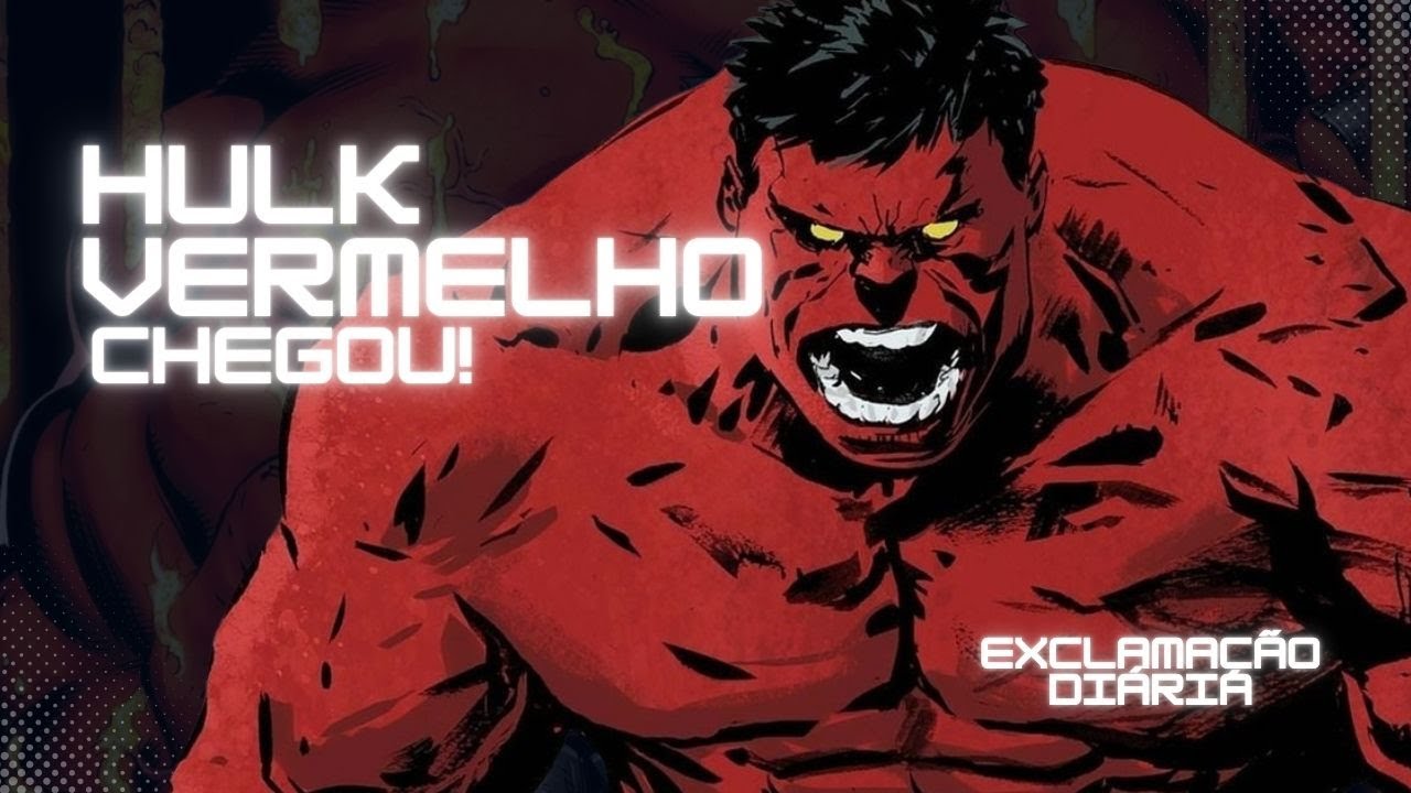 Exclamação Diária | Hulk Vermelho chegou!