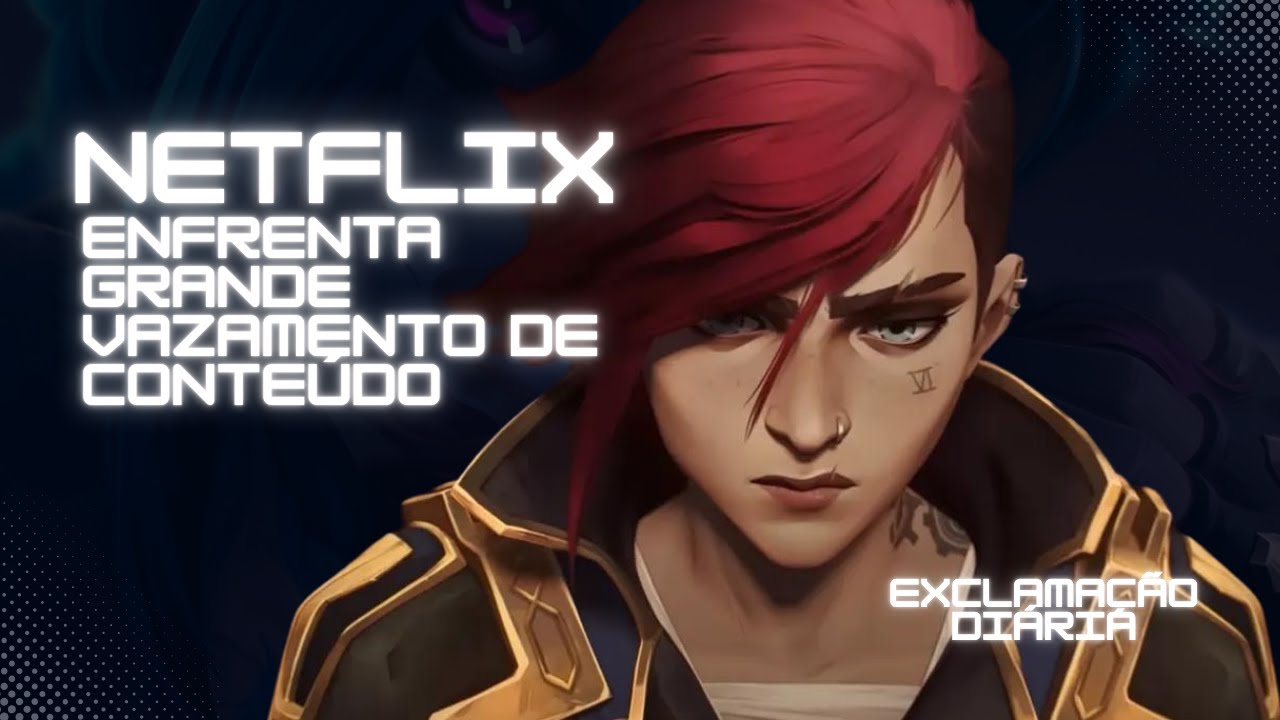 Exclamação Diária | Netflix Enfrenta Grande Vazamento de Conteúdo!