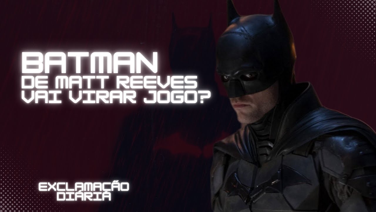 Exclamação Diária | Batman de Matt Reeves vai virar jogo!?